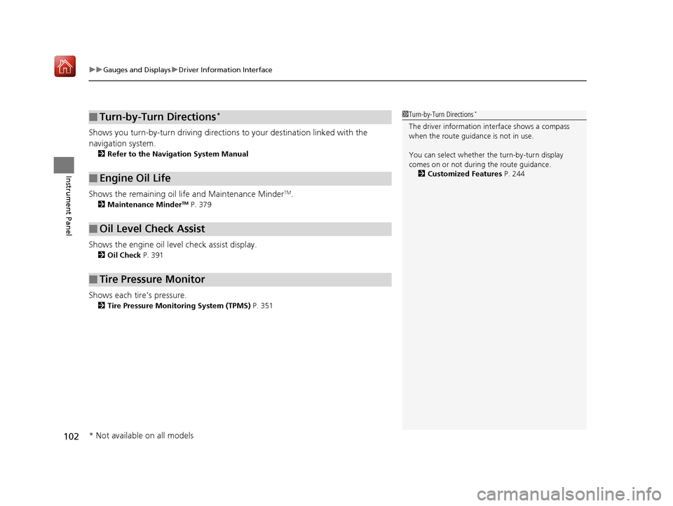 Acura NSX 2018  Owners Manual uuGauges and Displays uDriver Information Interface
102
Instrument Panel
Shows you turn-by-turn driving directions to your destination linked with the 
navigation system.
2 Refer to the Navigation Sys