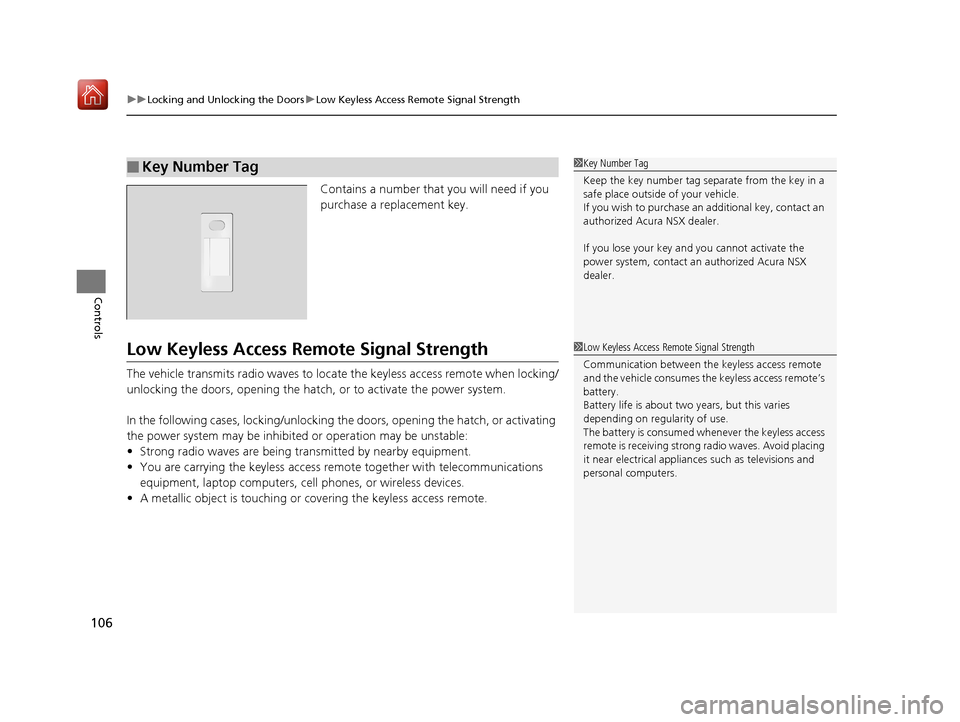 Acura NSX 2018 User Guide uuLocking and Unlocking the Doors uLow Keyless Access Remote Signal Strength
106
Controls
Contains a number that you will need if you 
purchase a replacement key.
Low Keyless Access Remo te Signal Str