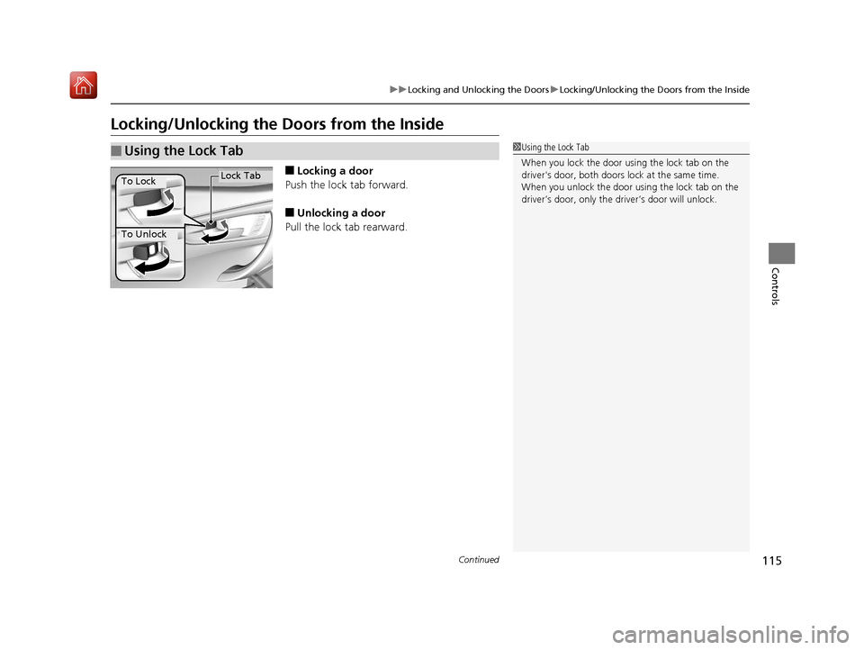 Acura NSX 2018 Owners Manual 115
uuLocking and Unlocking the Doors uLocking/Unlocking the Doors from the Inside
Continued
Controls
Locking/Unlocking the Doors from the Inside
■Locking a door
Push the lock tab forward.
■Unlock Acura NSX 2018 Owners Manual 115
uuLocking and Unlocking the Doors uLocking/Unlocking the Doors from the Inside
Continued
Controls
Locking/Unlocking the Doors from the Inside
■Locking a door
Push the lock tab forward.
■Unlock