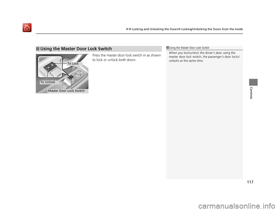 Acura NSX 2018 Owners Manual 117
uuLocking and Unlocking the Doors uLocking/Unlocking the Doors from the Inside
Controls
Press the master door lo ck switch in as shown
to lock or unlock both doors.
■Using the Master Door Lock Acura NSX 2018 Owners Manual 117
uuLocking and Unlocking the Doors uLocking/Unlocking the Doors from the Inside
Controls
Press the master door lo ck switch in as shown
to lock or unlock both doors.
■Using the Master Door Lock