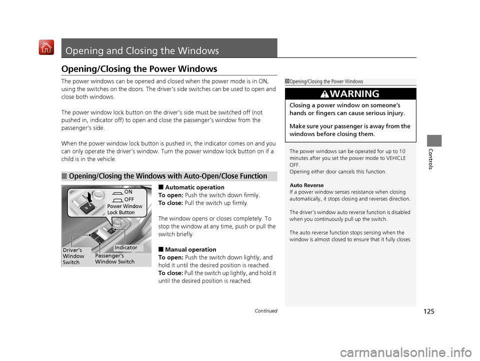 Acura NSX 2018 Owners Manual 125Continued
Controls
Opening and Closing the Windows
Opening/Closing the Power Windows
The power windows can be opened and closed when the power mode is in ON,
using the switches on the doors. The d Acura NSX 2018 Owners Manual 125Continued
Controls
Opening and Closing the Windows
Opening/Closing the Power Windows
The power windows can be opened and closed when the power mode is in ON,
using the switches on the doors. The d