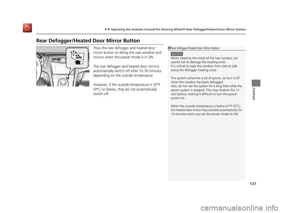 Acura NSX 2018 Owners Manual 137
uuOperating the Switches Around the Steering Wheel uRear Defogger/Heated Door Mirror Button
Controls
Rear Defogger/Heated Door Mirror Button
Press the rear defogger and heated door
mirror button Acura NSX 2018 Owners Manual 137
uuOperating the Switches Around the Steering Wheel uRear Defogger/Heated Door Mirror Button
Controls
Rear Defogger/Heated Door Mirror Button
Press the rear defogger and heated door
mirror button