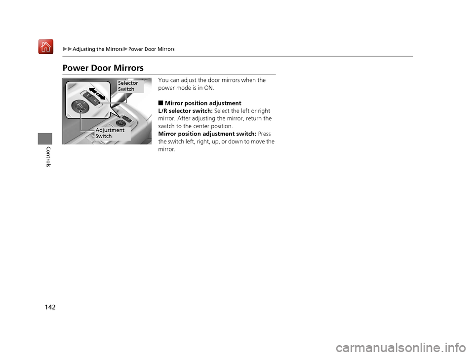 Acura NSX 2018 Owners Manual 142
uuAdjusting the Mirrors uPower Door Mirrors
Controls
Power Door Mirrors
You can adjust the door mirrors when the
power mode is in ON.
■Mirror position adjustment
L/R selector switch: Select th Acura NSX 2018 Owners Manual 142
uuAdjusting the Mirrors uPower Door Mirrors
Controls
Power Door Mirrors
You can adjust the door mirrors when the
power mode is in ON.
■Mirror position adjustment
L/R selector switch: Select th