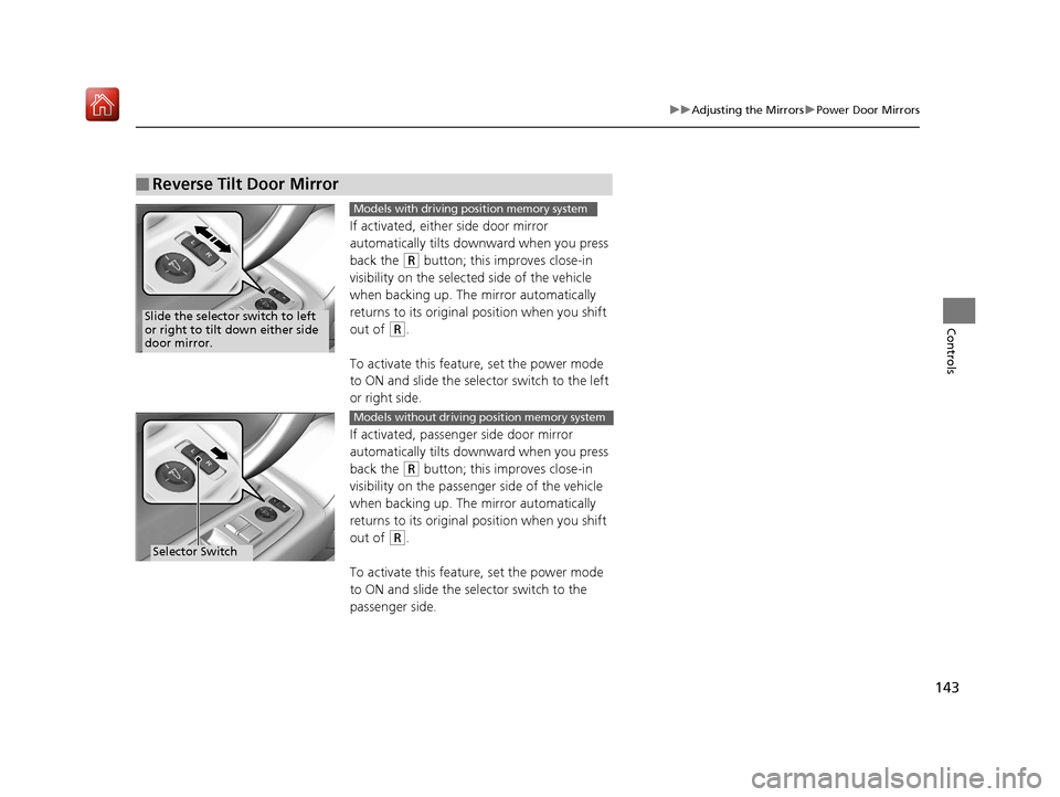 Acura NSX 2018 Owners Manual 143
uuAdjusting the Mirrors uPower Door Mirrors
Controls
If activated, either side door mirror
automatically tilts downward when you press
back the
(R button; this improves close-in
visibility on Acura NSX 2018 Owners Manual 143
uuAdjusting the Mirrors uPower Door Mirrors
Controls
If activated, either side door mirror
automatically tilts downward when you press
back the
(R button; this improves close-in
visibility on