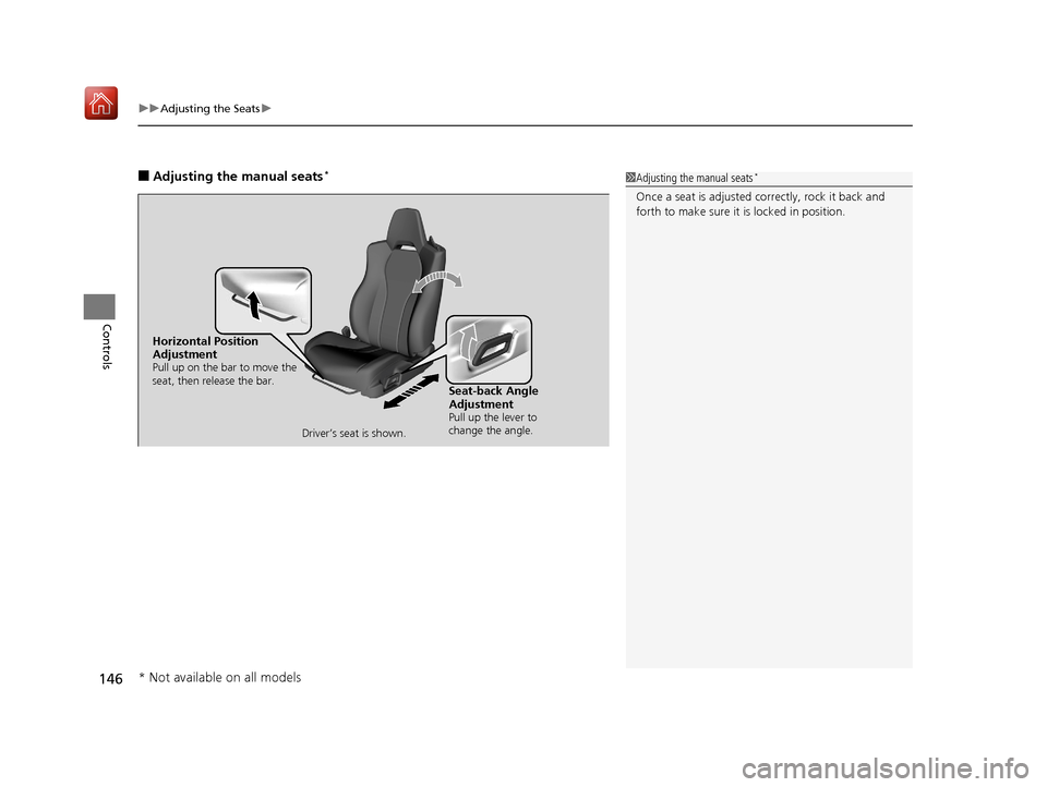 Acura NSX 2018  Owners Manual uuAdjusting the Seats u
146
Controls
■Adjusting the manual seats*1Adjusting the manual seats*
Once a seat is adjusted co rrectly, rock it back and 
forth to make sure it is locked in position.
Horiz