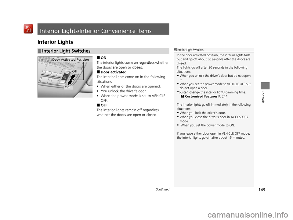Acura NSX 2018 Owners Manual 149Continued
Controls
Interior Lights/Interior Convenience Items
Interior Lights
■ON
The interior lights come on regardless whether
the doors are open or closed.
■Door activated
The interior ligh Acura NSX 2018 Owners Manual 149Continued
Controls
Interior Lights/Interior Convenience Items
Interior Lights
■ON
The interior lights come on regardless whether
the doors are open or closed.
■Door activated
The interior ligh