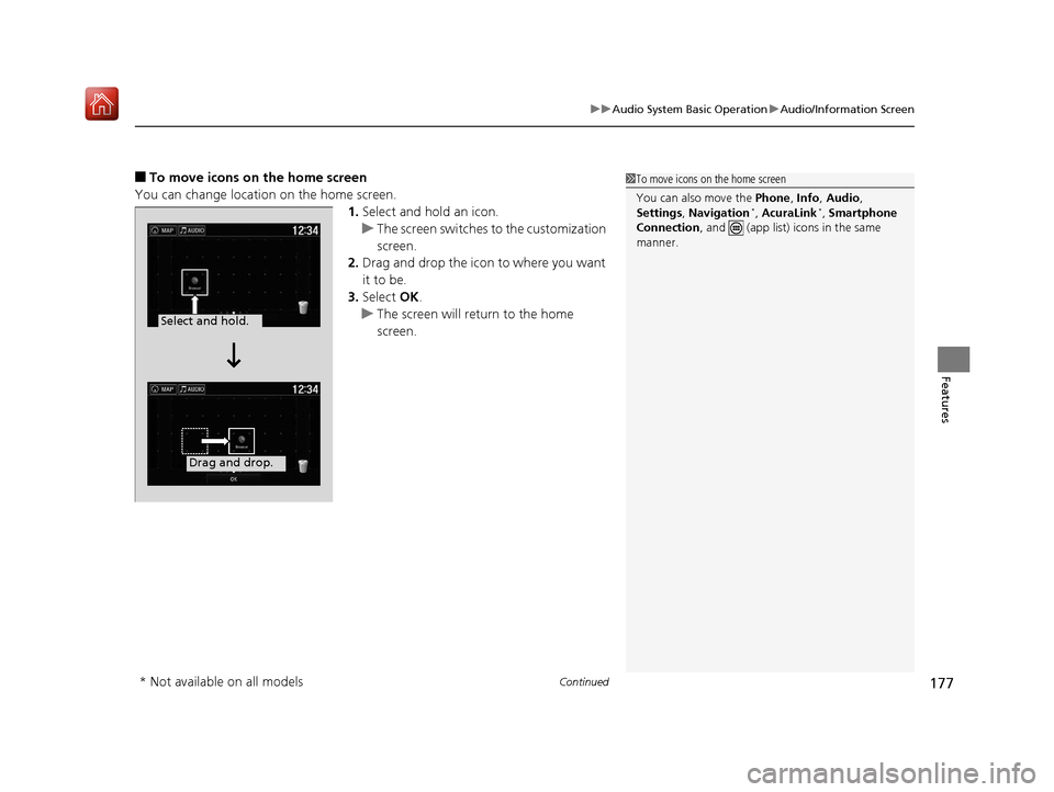 Acura NSX 2018 Owners Manual Continued177
uuAudio System Basic Operation uAudio/Information Screen
Features
■To move icons on the home screen
You can change location on the home screen. 1.Select and hold an icon.
u The screen s Acura NSX 2018 Owners Manual Continued177
uuAudio System Basic Operation uAudio/Information Screen
Features
■To move icons on the home screen
You can change location on the home screen. 1.Select and hold an icon.
u The screen s