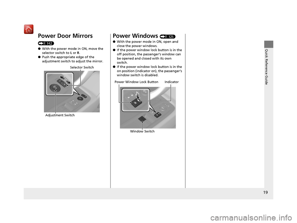 Acura NSX 2018  Owners Manual 19
Quick Reference Guide
Power Door Mirrors 
(P 142)
●With the power mode in ON, move the 
selector switch to  L or R .
● Push the appropriate edge of the 
adjustment switch to adjust the mirror.
