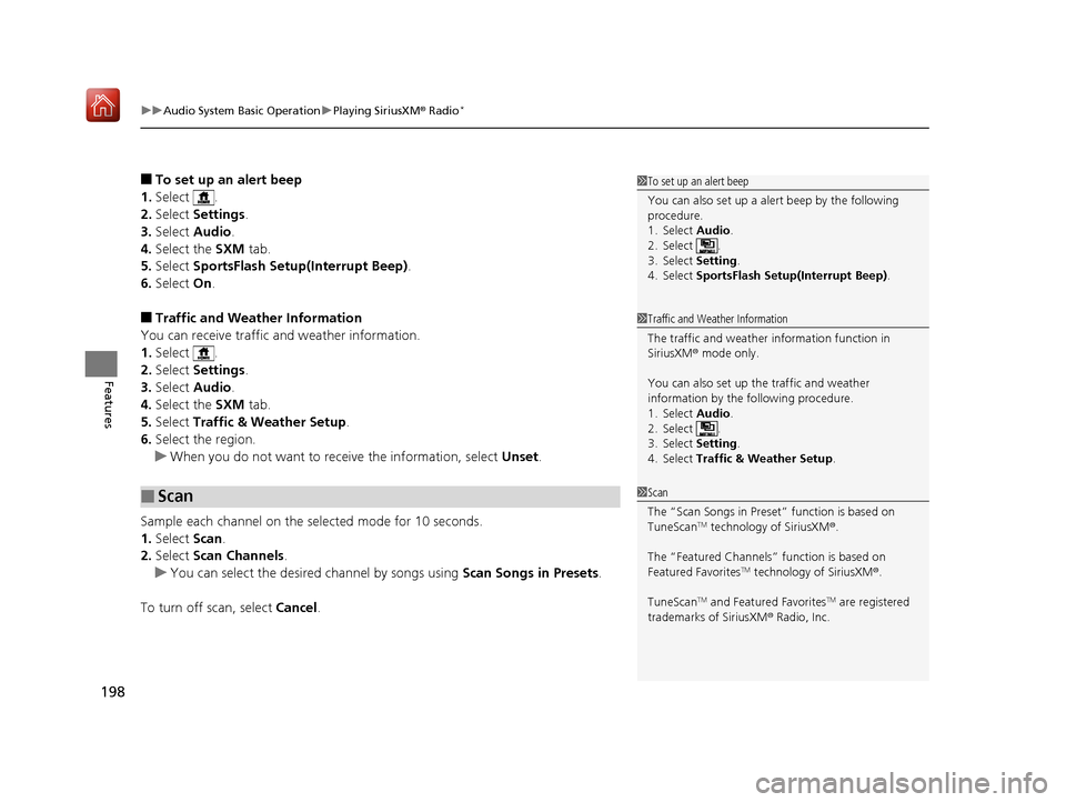 Acura NSX 2018  Owners Manual uuAudio System Basic Operation uPlaying SiriusXM ® Radio*
198
Features
■To set up an alert beep
1. Select .
2. Select  Settings .
3. Select  Audio .
4. Select the  SXM tab.
5. Select  SportsFlash S