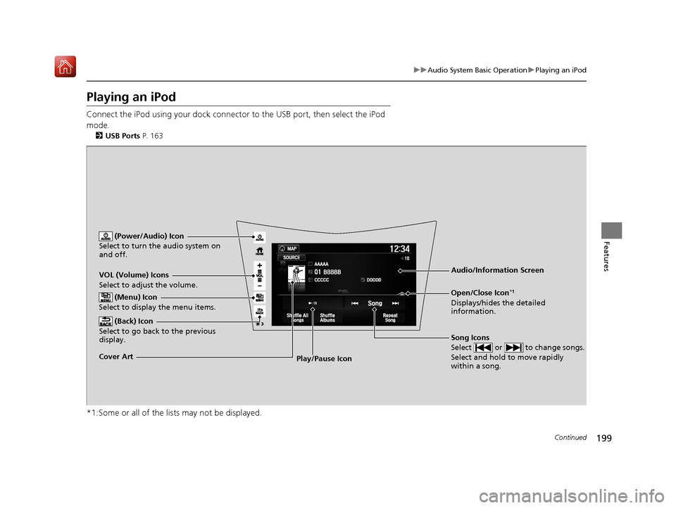 Acura NSX 2018 Owners Manual 199
uuAudio System Basic Operation uPlaying an iPod
Continued
Features
Playing an iPod
Connect the iPod using your dock connector to the USB port, then select the iPod
mode.
2 USB Ports P. 163
*1:Som Acura NSX 2018 Owners Manual 199
uuAudio System Basic Operation uPlaying an iPod
Continued
Features
Playing an iPod
Connect the iPod using your dock connector to the USB port, then select the iPod
mode.
2 USB Ports P. 163
*1:Som