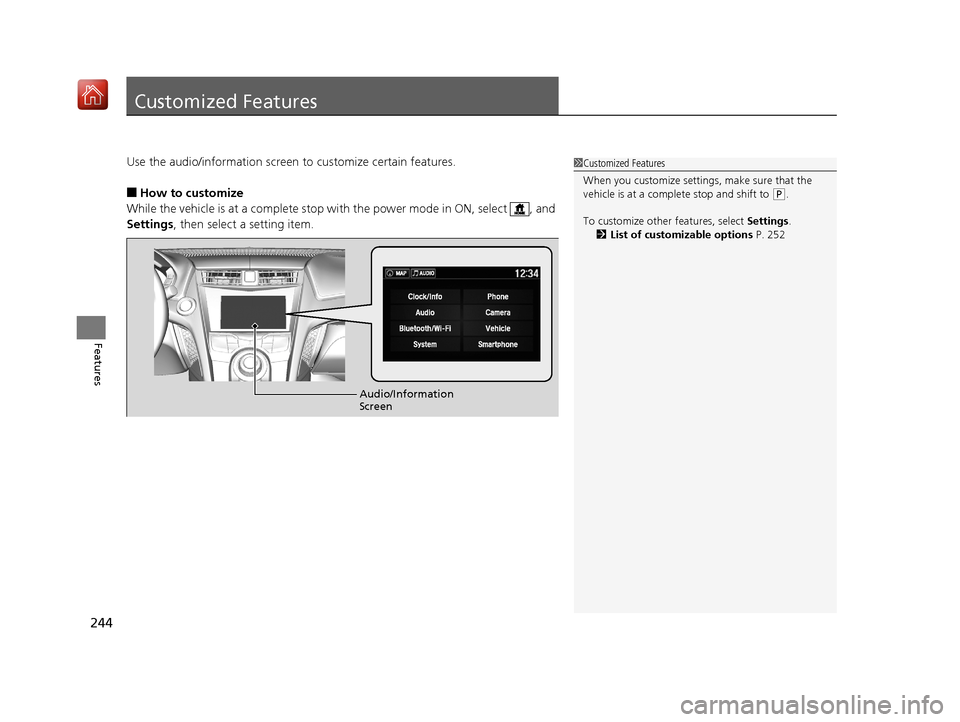 Acura NSX 2018 Owners Manual 244
Features
Customized Features
Use the audio/information screen to customize certain features.
■How to customize
While the vehicle is at a complete stop with the power mode in ON, select , and
S Acura NSX 2018 Owners Manual 244
Features
Customized Features
Use the audio/information screen to customize certain features.
■How to customize
While the vehicle is at a complete stop with the power mode in ON, select , and
S