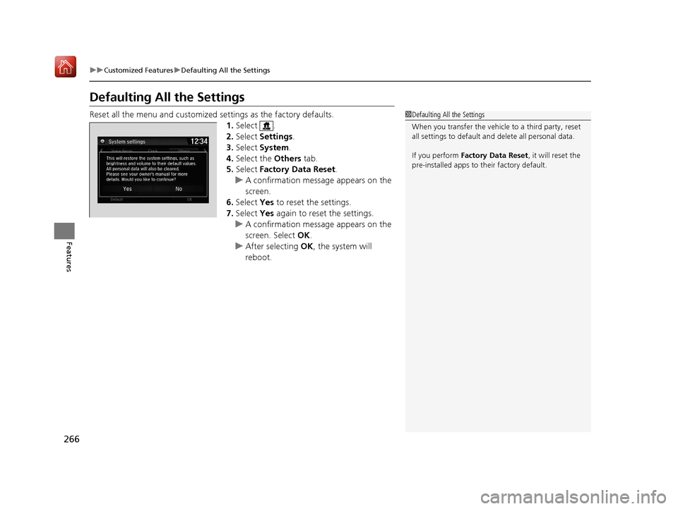 Acura NSX 2018  Owners Manual 266
uuCustomized Features uDefaulting All the Settings
Features
Defaulting All the Settings
Reset all the menu and customized  settings as the factory defaults.
1. Select .
2. Select  Settings .
3. Se