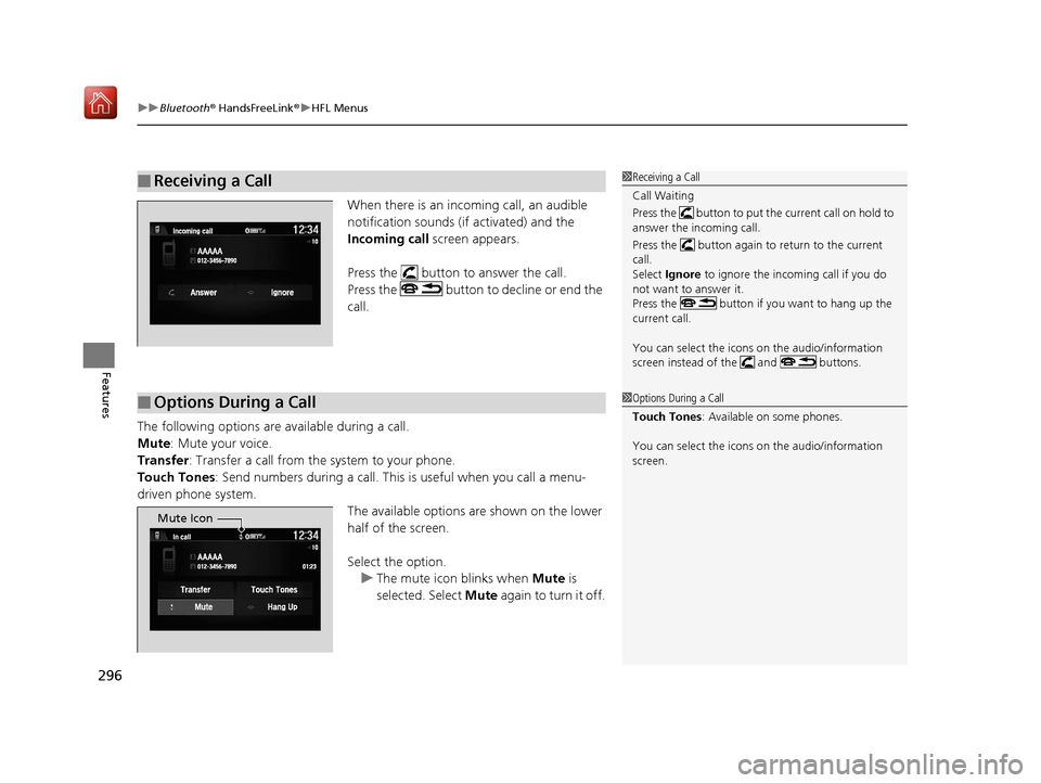 Acura NSX 2018 Service Manual uuBluetooth ® HandsFreeLink ®u HFL Menus
296
Features
When there is an incoming call, an audible 
notification sounds (i f activated) and the 
Incoming call  screen appears.
Press the   button to an