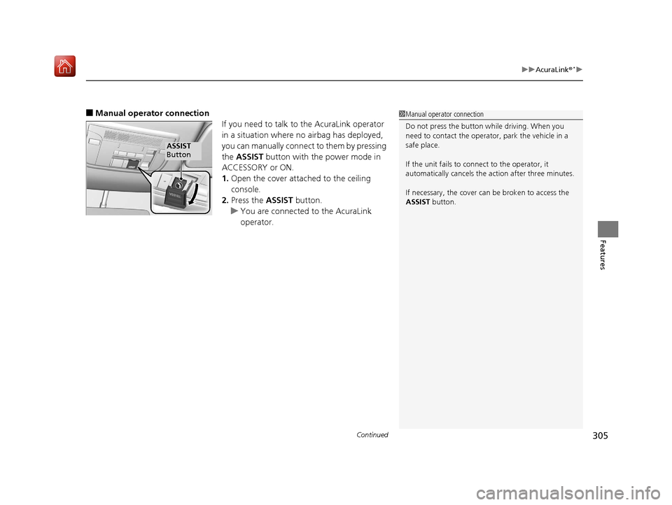 Acura NSX 2018 Owners Manual Continued305
uuAcuraLink ®*u
Features
■Manual operator connection
If you need to talk to the AcuraLink operator
in a situation where no airbag has deployed,
you can manually connect to them by pr Acura NSX 2018 Owners Manual Continued305
uuAcuraLink ®*u
Features
■Manual operator connection
If you need to talk to the AcuraLink operator
in a situation where no airbag has deployed,
you can manually connect to them by pr