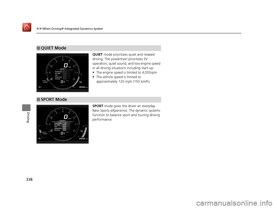 Acura NSX 2018 Owners Manual 338
uuWhen Driving uIntegrated Dynamics System
Driving
QUIET mode prioritizes quiet and relaxed
driving. The powertrain prioritizes EV
operation, quiet sound, and low engine speed
in all driving s Acura NSX 2018 Owners Manual 338
uuWhen Driving uIntegrated Dynamics System
Driving
QUIET mode prioritizes quiet and relaxed
driving. The powertrain prioritizes EV
operation, quiet sound, and low engine speed
in all driving s