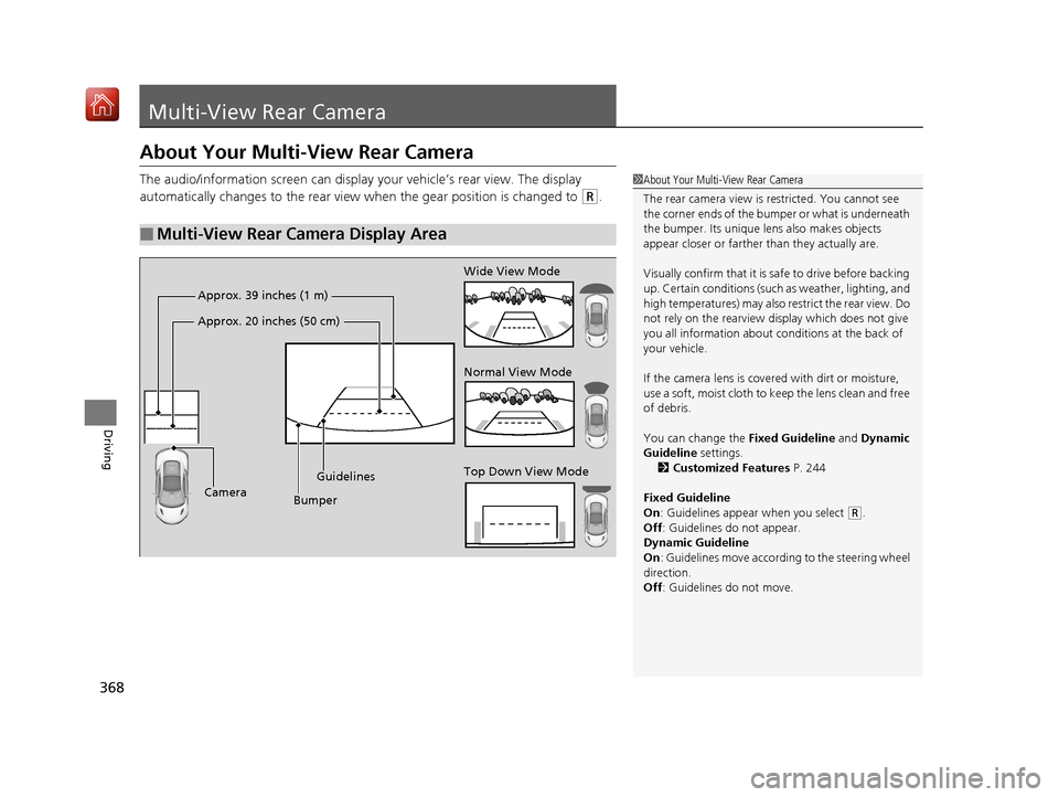 Acura NSX 2018 Service Manual 368
Driving
Multi-View Rear Camera
About Your Multi-View Rear Camera
The audio/information screen can display your vehicle’s rear view. The display 
automatically changes to th e rear view when the 