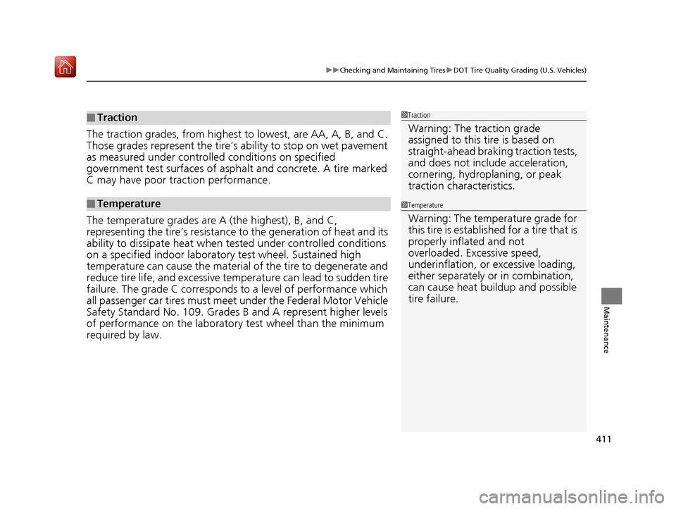 Acura NSX 2018  Owners Manual 411
uuChecking and Maintaining Tires uDOT Tire Quality Grading (U.S. Vehicles)
Maintenance
The traction grades, from  highest to lowest, are AA, A, B, and C. 
Those grades represent the tire’s  abil