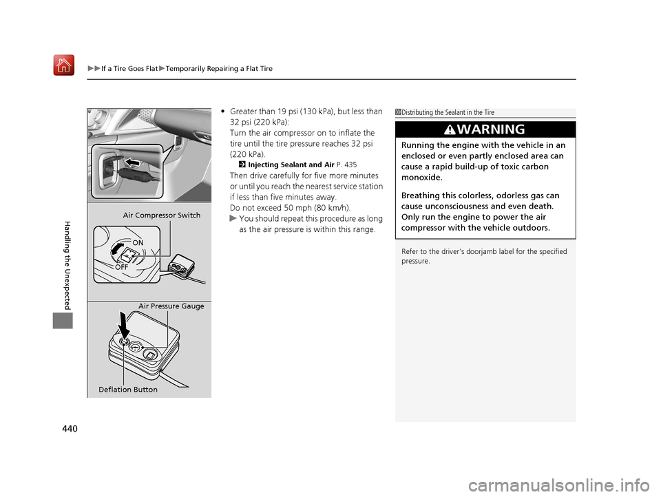 Acura NSX 2018 Owners Manual uuIf a Tire Goes Flat uTemporarily Repairing a Flat Tire
440
Handling the Unexpected
• Greater than 19 psi (130 kPa), but less than
32 psi (220 kPa):
Turn the air compressor on to inflate the
tir Acura NSX 2018 Owners Manual uuIf a Tire Goes Flat uTemporarily Repairing a Flat Tire
440
Handling the Unexpected
• Greater than 19 psi (130 kPa), but less than
32 psi (220 kPa):
Turn the air compressor on to inflate the
tir