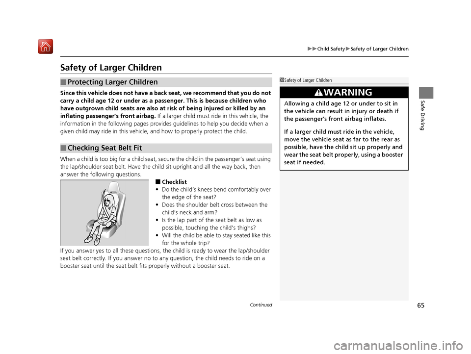 Acura NSX 2018 Repair Manual 65
uuChild Safety uSafety of Larger Children
Continued
Safe Driving
Safety of Larger Children
Since this vehicle does no t have a back seat, we recommend that you do not
carry a child age 12 or under Acura NSX 2018 Repair Manual 65
uuChild Safety uSafety of Larger Children
Continued
Safe Driving
Safety of Larger Children
Since this vehicle does no t have a back seat, we recommend that you do not
carry a child age 12 or under