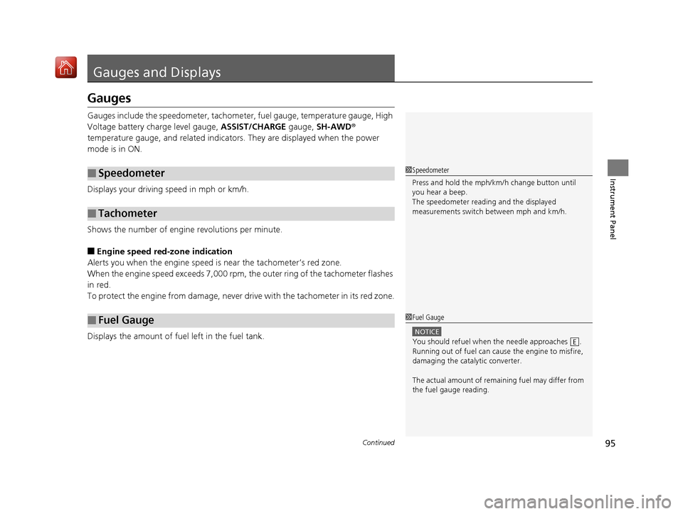 Acura NSX 2018 Owners Manual 95Continued
Instrument Panel
Gauges and Displays 
Gauges
Gauges include the speedometer, tachometer, fuel gauge, temperature gauge, High 
Voltage battery charge level gauge,  ASSIST/CHARGE gauge, SH-A