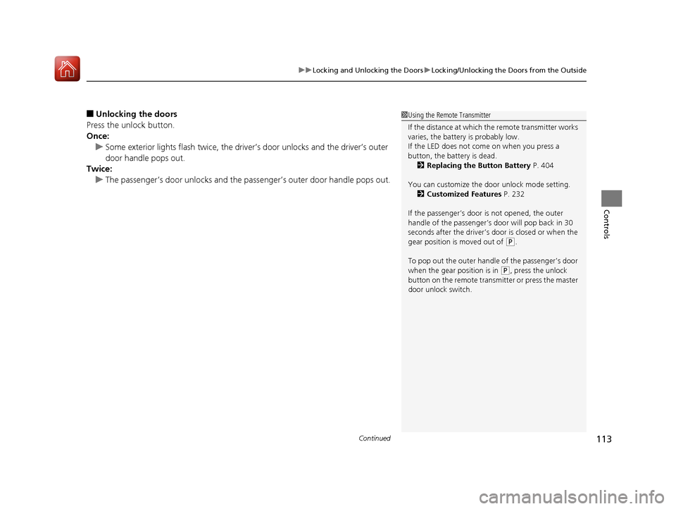 Acura NSX 2017 Owners Manual Continued113
uuLocking and Unlocking the Doors uLocking/Unlocking the Doors from the Outside
Controls
■Unlocking the doors
Press the unlock button.
Once: u Some exterior lights flash twice, the driv Acura NSX 2017 Owners Manual Continued113
uuLocking and Unlocking the Doors uLocking/Unlocking the Doors from the Outside
Controls
■Unlocking the doors
Press the unlock button.
Once: u Some exterior lights flash twice, the driv