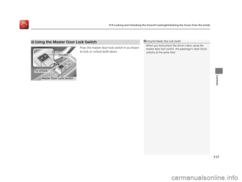 Acura NSX 2017 Owners Manual 117
uuLocking and Unlocking the Doors uLocking/Unlocking the Doors from the Inside
Controls
Press the master door lo ck switch in as shown
to lock or unlock both doors.
■Using the Master Door Lock Acura NSX 2017 Owners Manual 117
uuLocking and Unlocking the Doors uLocking/Unlocking the Doors from the Inside
Controls
Press the master door lo ck switch in as shown
to lock or unlock both doors.
■Using the Master Door Lock