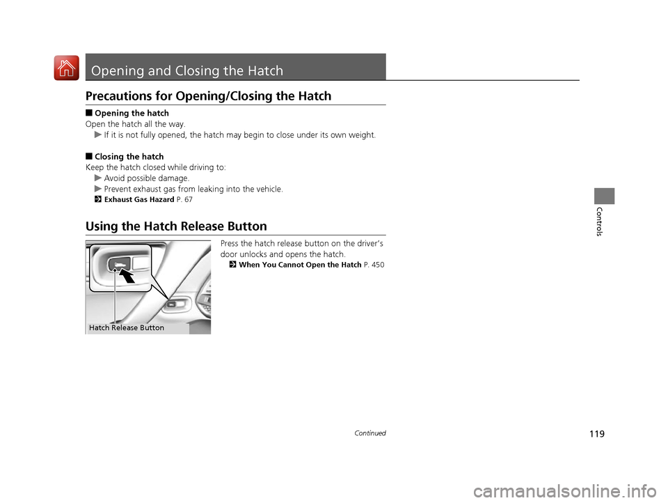 Acura NSX 2017 Owners Manual 119Continued
Controls
Opening and Closing the Hatch
Precautions for Opening/Closing the Hatch
■Opening the hatch
Open the hatch all the way. u If it is not fully opened, the hatch may begin to close Acura NSX 2017 Owners Manual 119Continued
Controls
Opening and Closing the Hatch
Precautions for Opening/Closing the Hatch
■Opening the hatch
Open the hatch all the way. u If it is not fully opened, the hatch may begin to close