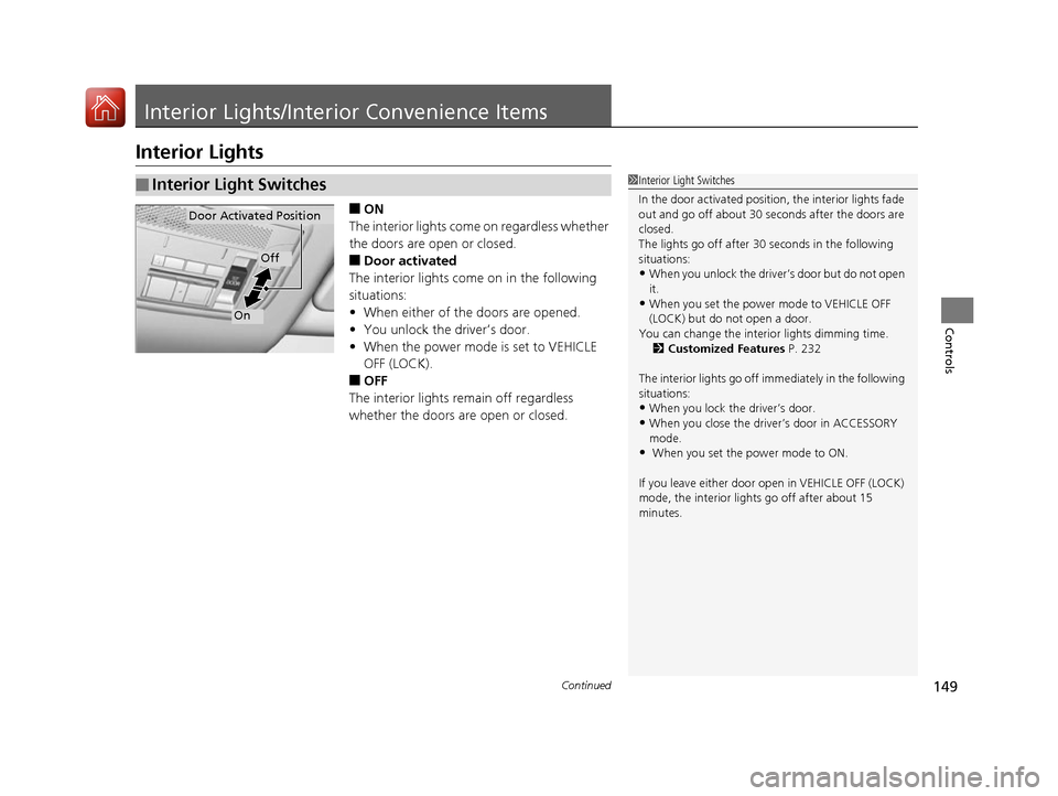 Acura NSX 2017 Owners Manual 149Continued
Controls
Interior Lights/Interior Convenience Items
Interior Lights
■ON
The interior lights come on regardless whether
the doors are open or closed.
■Door activated
The interior ligh Acura NSX 2017 Owners Manual 149Continued
Controls
Interior Lights/Interior Convenience Items
Interior Lights
■ON
The interior lights come on regardless whether
the doors are open or closed.
■Door activated
The interior ligh