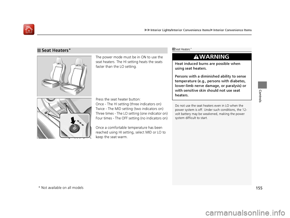 Acura NSX 2017 Owners Manual 155
uuInterior Lights/Interior Convenience Items uInterior Convenience Items
Controls
The power mode must be in ON to use the
seat heaters. The HI setting heats the seats
faster than the LO setting. Acura NSX 2017 Owners Manual 155
uuInterior Lights/Interior Convenience Items uInterior Convenience Items
Controls
The power mode must be in ON to use the
seat heaters. The HI setting heats the seats
faster than the LO setting.