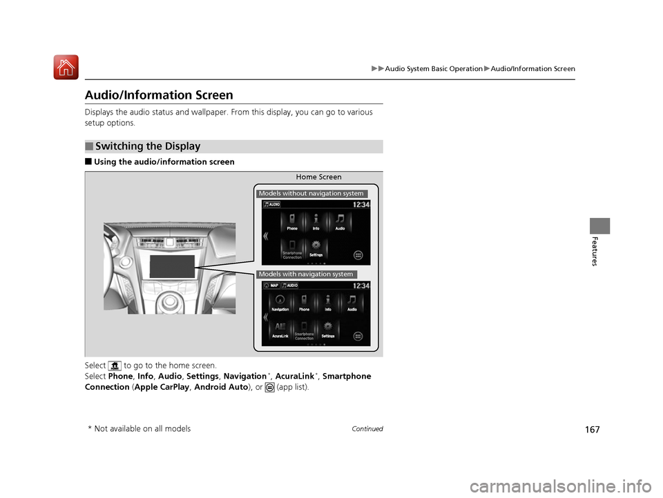 Acura NSX 2017 Owners Manual 167
uuAudio System Basic Operation uAudio/Information Screen
Continued
Features
Audio/Information Screen
Displays the audio status and wallpaper. From this display, you can go to various
setup option Acura NSX 2017 Owners Manual 167
uuAudio System Basic Operation uAudio/Information Screen
Continued
Features
Audio/Information Screen
Displays the audio status and wallpaper. From this display, you can go to various
setup option