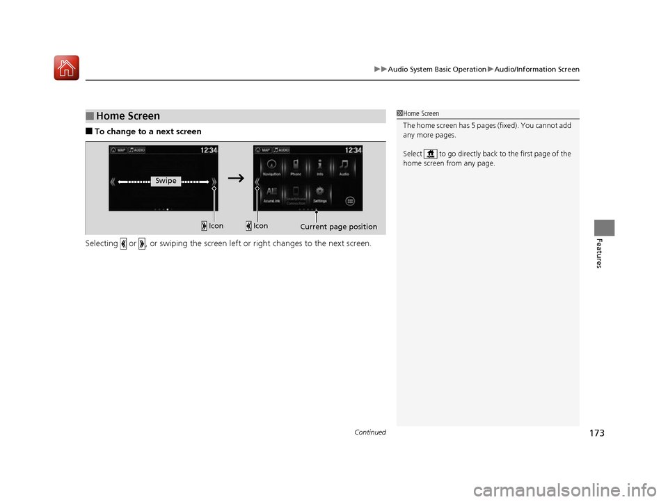 Acura NSX 2017 Owners Manual Continued173
uuAudio System Basic Operation uAudio/Information Screen
Features
■To change to a next screen
Selecting or , or swiping the screen left or right changes to the next screen.
■Home Acura NSX 2017 Owners Manual Continued173
uuAudio System Basic Operation uAudio/Information Screen
Features
■To change to a next screen
Selecting or , or swiping the screen left or right changes to the next screen.
■Home
