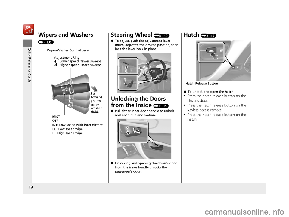 Acura NSX 2017 Owners Manual 18
Quick Reference Guide
Wipers and Washers
(P 135)
Wiper/Washer Control LeverAdjustment Ring : Lower speed, fewer sweeps: Higher speed, more sweeps
MIST
OFF
INT: Low speed with intermittent
LO : Low Acura NSX 2017 Owners Manual 18
Quick Reference Guide
Wipers and Washers
(P 135)
Wiper/Washer Control LeverAdjustment Ring : Lower speed, fewer sweeps: Higher speed, more sweeps
MIST
OFF
INT: Low speed with intermittent
LO : Low