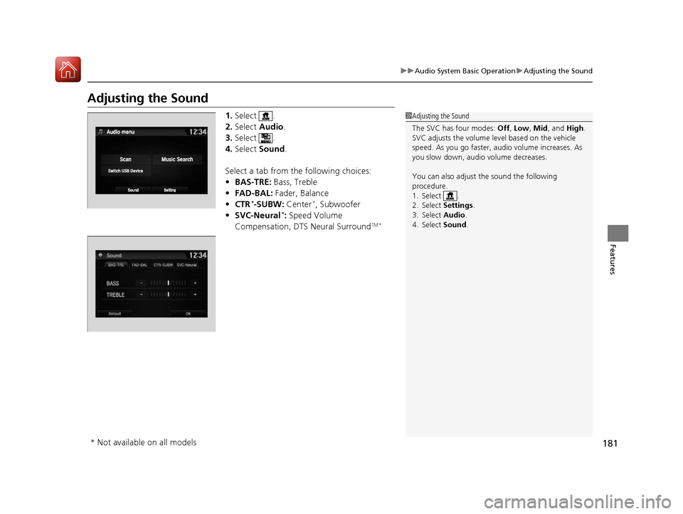 Acura NSX 2017 Owners Manual 181
uuAudio System Basic Operation uAdjusting the Sound
Features
Adjusting the Sound
1. Select .
2. Select Audio .
3. Select .
4. Select Sound .
Select a tab from the following choices:
• BAS-TRE: Acura NSX 2017 Owners Manual 181
uuAudio System Basic Operation uAdjusting the Sound
Features
Adjusting the Sound
1. Select .
2. Select Audio .
3. Select .
4. Select Sound .
Select a tab from the following choices:
• BAS-TRE: