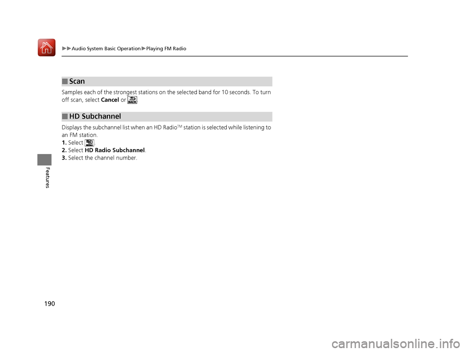 Acura NSX 2017 Owners Guide 190
uuAudio System Basic Operation uPlaying FM Radio
Features
Samples each of the strongest stations on th e selected band for 10 seconds. To turn
off scan, select Cancel or .
Displays the subchann Acura NSX 2017 Owners Guide 190
uuAudio System Basic Operation uPlaying FM Radio
Features
Samples each of the strongest stations on th e selected band for 10 seconds. To turn
off scan, select Cancel or .
Displays the subchann
