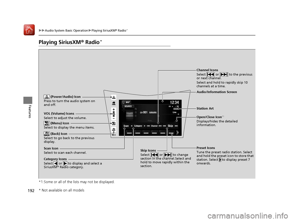 Acura NSX 2017 Owners Guide 192
uuAudio System Basic Operation uPlaying SiriusXM ® Radio*
Features
Playing SiriusXM ® Radio*
*1:Some or all of the lists may not be displayed.
VOL (Volume) Icons
Select to adjust the volume.
(B Acura NSX 2017 Owners Guide 192
uuAudio System Basic Operation uPlaying SiriusXM ® Radio*
Features
Playing SiriusXM ® Radio*
*1:Some or all of the lists may not be displayed.
VOL (Volume) Icons
Select to adjust the volume.
(B
