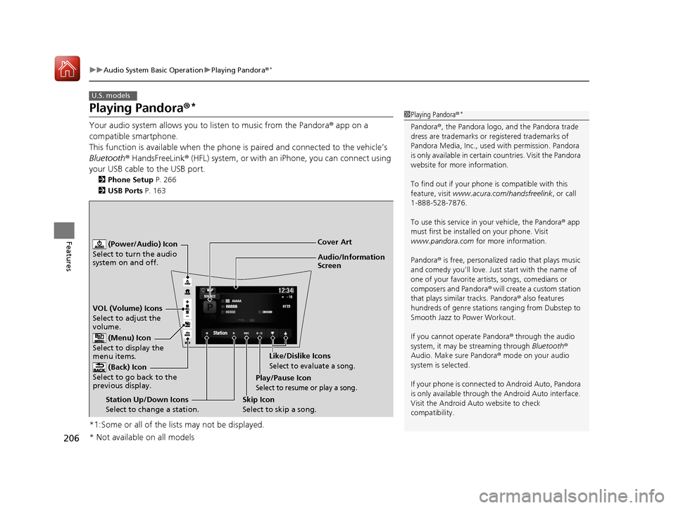 Acura NSX 2017 Owners Manual 206
uuAudio System Basic Operation uPlaying Pandora ®*
Features
Playing Pandora ®*
Your audio system allows you to listen to music from the Pandora ® app on a
compatible smartphone.
This function Acura NSX 2017 Owners Manual 206
uuAudio System Basic Operation uPlaying Pandora ®*
Features
Playing Pandora ®*
Your audio system allows you to listen to music from the Pandora ® app on a
compatible smartphone.
This function