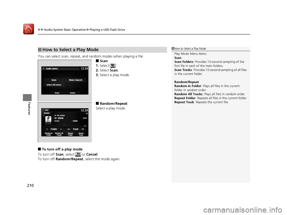 Acura NSX 2017 Owners Manual uuAudio System Basic Operation uPlaying a USB Flash Drive
210
Features
You can select scan, repeat, and random modes when playing a file.
■Scan
1. Select .
2. Select Scan.
3. Select a play mode.
Acura NSX 2017 Owners Manual uuAudio System Basic Operation uPlaying a USB Flash Drive
210
Features
You can select scan, repeat, and random modes when playing a file.
■Scan
1. Select .
2. Select Scan.
3. Select a play mode.