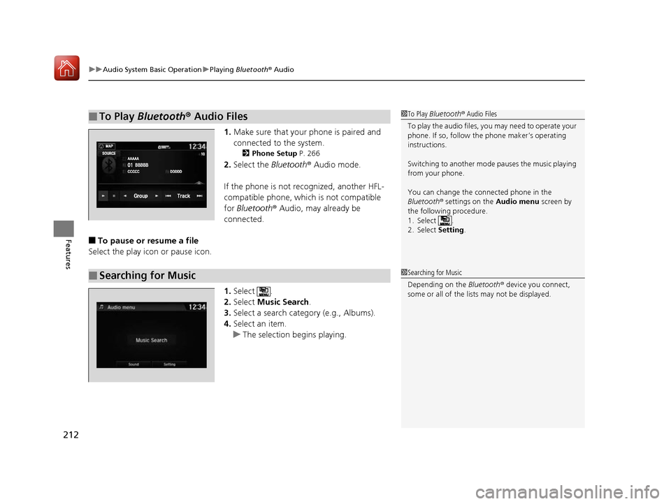 Acura NSX 2017 Owners Manual uuAudio System Basic Operation uPlaying Bluetooth ® Audio
212
Features
1. Make sure that your phone is paired and
connected to the system.
2 Phone Setup P. 266
2.Select the Bluetooth® Audio mode Acura NSX 2017 Owners Manual uuAudio System Basic Operation uPlaying Bluetooth ® Audio
212
Features
1. Make sure that your phone is paired and
connected to the system.
2 Phone Setup P. 266
2.Select the Bluetooth® Audio mode