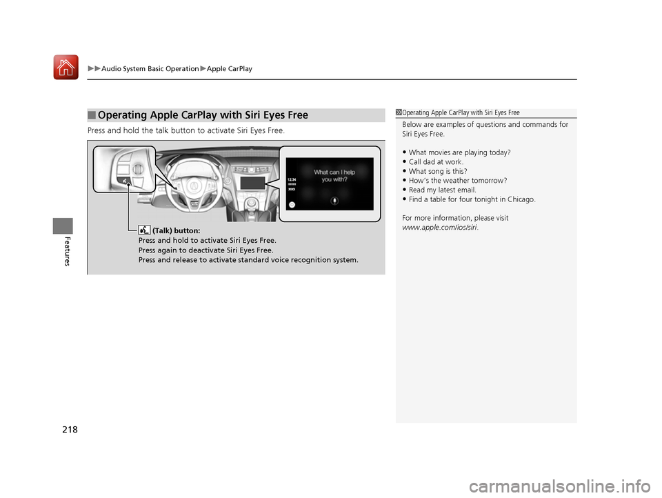Acura NSX 2017 Owners Manual uuAudio System Basic Operation uApple CarPlay
218
Features
Press and hold the talk button to activate Siri Eyes Free.
■Operating Apple CarPlay with Siri Eyes Free1Operating Apple CarPlay with Siri E Acura NSX 2017 Owners Manual uuAudio System Basic Operation uApple CarPlay
218
Features
Press and hold the talk button to activate Siri Eyes Free.
■Operating Apple CarPlay with Siri Eyes Free1Operating Apple CarPlay with Siri E