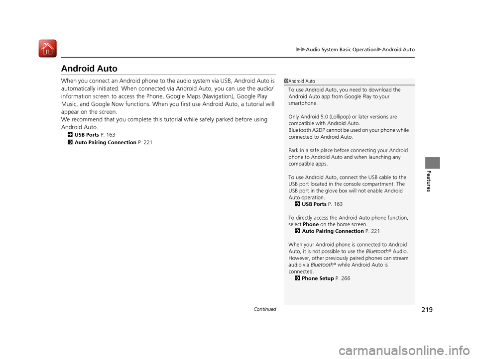 Acura NSX 2017 Owners Manual 219
uuAudio System Basic Operation uAndroid Auto
Continued
Features
Android Auto
When you connect an Android phone to the audio system via USB, Android Auto is
automatically initiated. When connected Acura NSX 2017 Owners Manual 219
uuAudio System Basic Operation uAndroid Auto
Continued
Features
Android Auto
When you connect an Android phone to the audio system via USB, Android Auto is
automatically initiated. When connected