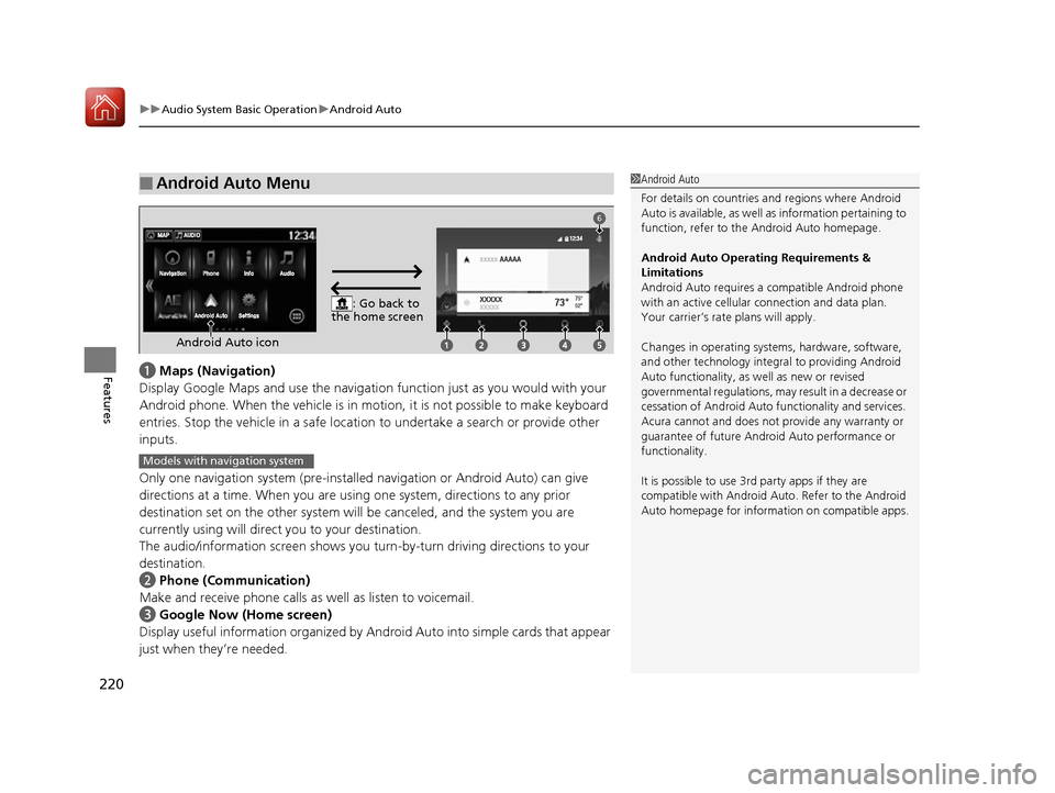 Acura NSX 2017 Owners Manual uuAudio System Basic Operation uAndroid Auto
220
Featuresa Maps (Navigation)
Display Google Maps and use the navigation function just as you would with your
Android phone. When the vehicle is in mo t Acura NSX 2017 Owners Manual uuAudio System Basic Operation uAndroid Auto
220
Featuresa Maps (Navigation)
Display Google Maps and use the navigation function just as you would with your
Android phone. When the vehicle is in mo t