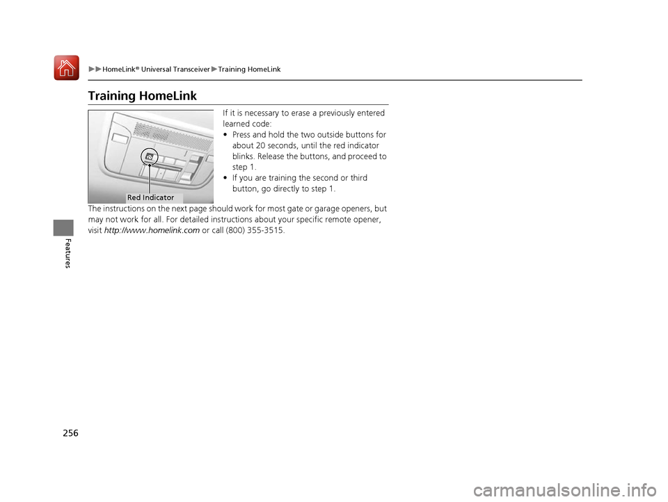 Acura NSX 2017 Owners Manual 256
uuHomeLink ® Universal Transceiver uTraining HomeLink
Features
Training HomeLink
If it is necessary to erase a previously entered
learned code:
• Press and hold the two outside buttons for
ab Acura NSX 2017 Owners Manual 256
uuHomeLink ® Universal Transceiver uTraining HomeLink
Features
Training HomeLink
If it is necessary to erase a previously entered
learned code:
• Press and hold the two outside buttons for
ab