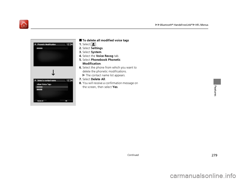 Acura NSX 2017  Owners Manual 279
uuBluetooth ® HandsFreeLink ®u HFL Menus
Continued
Features
■To delete all modified voice tags
1. Select .
2. Select  Settings .
3. Select  System.
4. Select the  Voice Recog  tab.
5. Select  