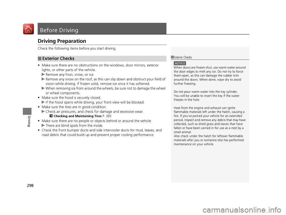 Acura NSX 2017 Owners Manual 298
Driving
Before Driving
Driving Preparation
Check the following items before you start driving.
• Make sure there are no obstructions on the windows, door mirrors, exterior
lights, or other part Acura NSX 2017 Owners Manual 298
Driving
Before Driving
Driving Preparation
Check the following items before you start driving.
• Make sure there are no obstructions on the windows, door mirrors, exterior
lights, or other part