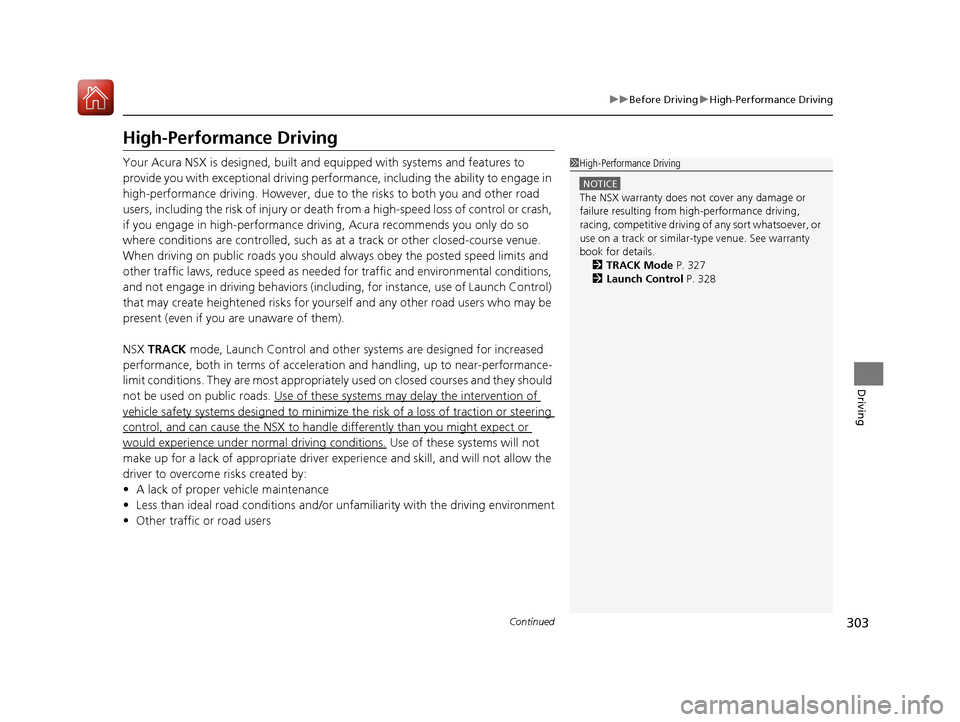 Acura NSX 2017 Owners Manual 303
uuBefore Driving uHigh-Performance Driving
Continued
Driving
High-Performance Driving
Your Acura NSX is designed, built and equipped with systems and features to
provide you with exceptional dri Acura NSX 2017 Owners Manual 303
uuBefore Driving uHigh-Performance Driving
Continued
Driving
High-Performance Driving
Your Acura NSX is designed, built and equipped with systems and features to
provide you with exceptional dri