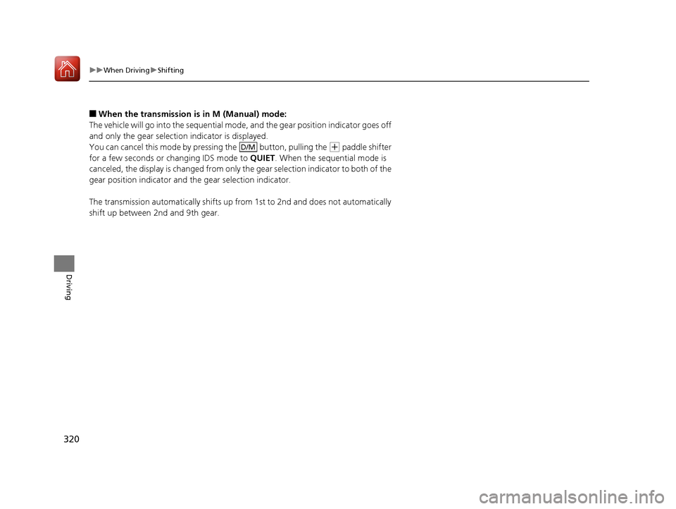 Acura NSX 2017 Owners Manual 320
uuWhen Driving uShifting
Driving
■When the transmission is in M (Manual) mode:
The vehicle will go into the sequential mode, and the gear position indicator goes off
and only the gear selectio Acura NSX 2017 Owners Manual 320
uuWhen Driving uShifting
Driving
■When the transmission is in M (Manual) mode:
The vehicle will go into the sequential mode, and the gear position indicator goes off
and only the gear selectio