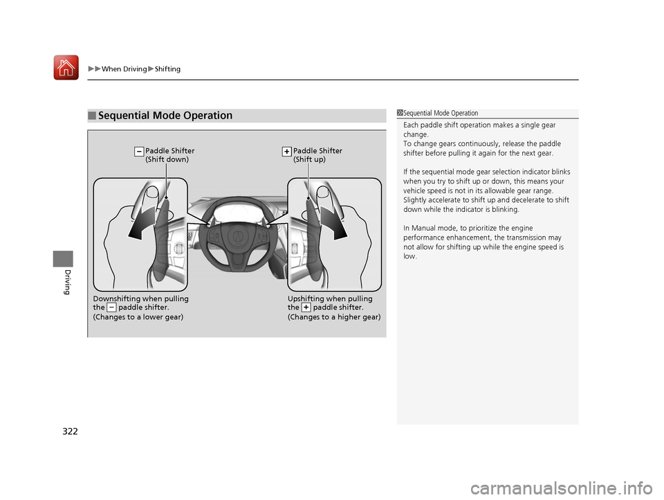 Acura NSX 2017 Owners Manual uuWhen Driving uShifting
322
Driving
■Sequential Mode Operation1Sequential Mode Operation
Each paddle shift operation makes a single gear
change.
To change gears continu ously, release the paddle
Acura NSX 2017 Owners Manual uuWhen Driving uShifting
322
Driving
■Sequential Mode Operation1Sequential Mode Operation
Each paddle shift operation makes a single gear
change.
To change gears continu ously, release the paddle