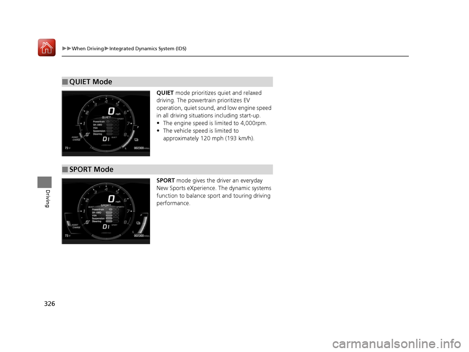 Acura NSX 2017 Owners Manual 326
uuWhen Driving uIntegrated Dynamics System (IDS)
Driving
QUIET mode prioritizes quiet and relaxed
driving. The powertrain prioritizes EV
operation, quiet sound, and low engine speed
in all dri Acura NSX 2017 Owners Manual 326
uuWhen Driving uIntegrated Dynamics System (IDS)
Driving
QUIET mode prioritizes quiet and relaxed
driving. The powertrain prioritizes EV
operation, quiet sound, and low engine speed
in all dri