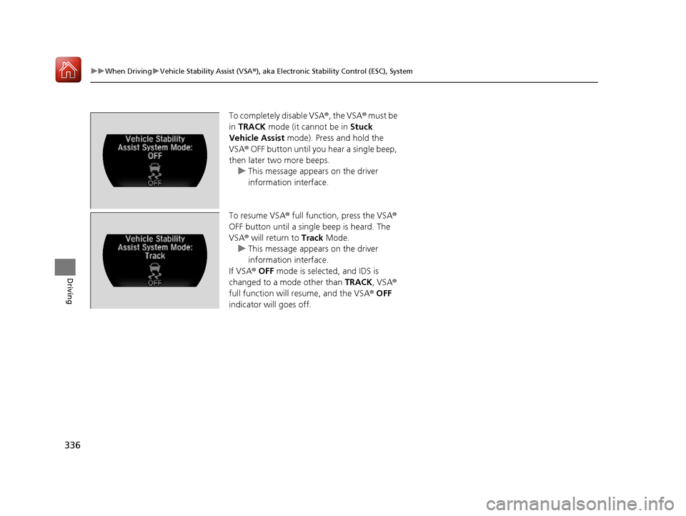 Acura NSX 2017 Owners Manual 336
uuWhen Driving uVehicle Stability Assist (VSA® ), aka Electronic Stability Control (ESC), System
Driving
To completely disable VSA®, the VSA® must be
in TRACK mode (it cannot be in Stuck
V Acura NSX 2017 Owners Manual 336
uuWhen Driving uVehicle Stability Assist (VSA® ), aka Electronic Stability Control (ESC), System
Driving
To completely disable VSA®, the VSA® must be
in TRACK mode (it cannot be in Stuck
V