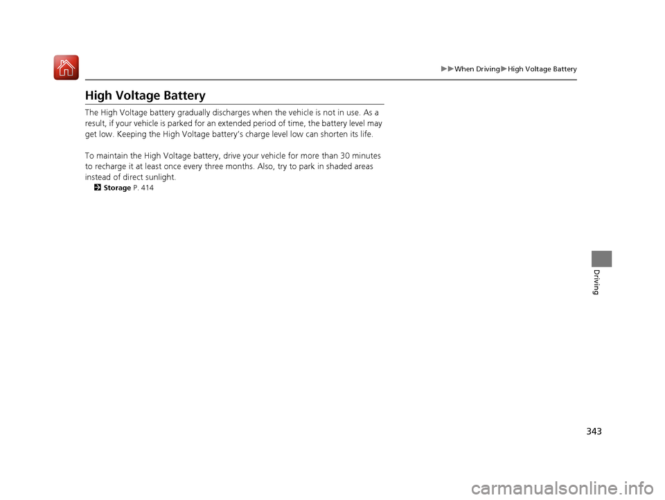 Acura NSX 2017 Owners Manual 343
uuWhen Driving uHigh Voltage Battery
Driving
High Voltage Battery
The High Voltage battery gradually discharges when the vehicle is not in use. As a
result, if your vehicle is parked for an ex t Acura NSX 2017 Owners Manual 343
uuWhen Driving uHigh Voltage Battery
Driving
High Voltage Battery
The High Voltage battery gradually discharges when the vehicle is not in use. As a
result, if your vehicle is parked for an ex t